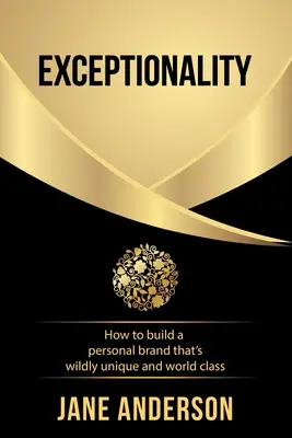 Výjimečnost: Jak si vybudovat osobní značku, která bude naprosto jedinečná a prvotřídní - Exceptionality: How to build a personal brand that's wildly unique and world class