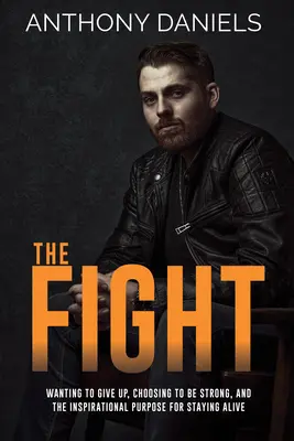 Boj: Chtít se vzdát, rozhodnout se být silný a inspirovat se, proč zůstat naživu. - The Fight: Wanting to Give Up, Choosing to Be Strong, and the Inspirational Purpose for Staying Alive