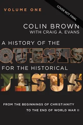 Dějiny pátrání po historickém Ježíši, 1. díl: Od počátků křesťanství do konce druhé světové války 1 - A History of the Quests for the Historical Jesus, Volume 1: From the Beginnings of Christianity to the End of World War II 1