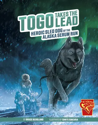 Togo se ujímá vedení: Hrdinný saňový pes na Aljašské sérce - Togo Takes the Lead: Heroic Sled Dog of the Alaska Serum Run
