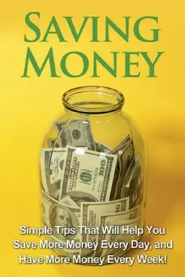 Šetření peněz: Jednoduché tipy, které vám pomohou ušetřit více peněz každý den a mít více peněz každý týden! - Saving Money: Simple tips that will help you save more money every day, and have more money every week!