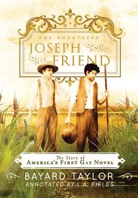 The Annotated Joseph and His Friend: Příběh prvního homosexuálního románu v Americe. - The Annotated Joseph and His Friend: The Story of the America's First Gay Novel