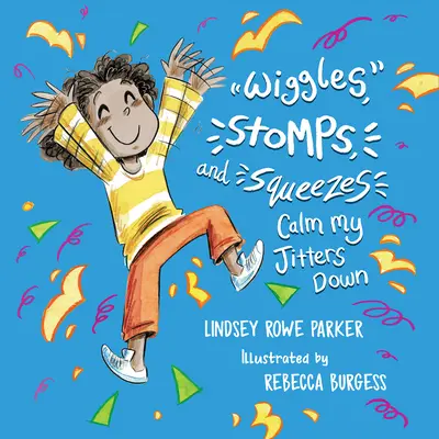 Wiggles, Stomps, and Squeezes Calm My Jitters Down (Proutky, dupání a mačkání zklidňují mou nervozitu) - Wiggles, Stomps, and Squeezes Calm My Jitters Down