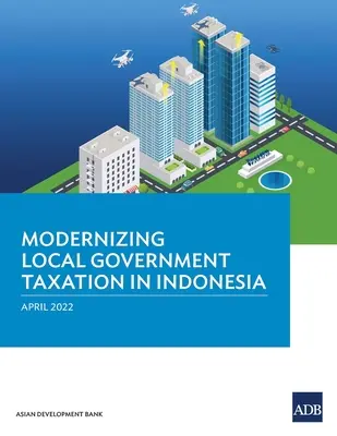 Modernizace zdanění místních samospráv v Indonésii - Modernizing Local Government Taxation in Indonesia