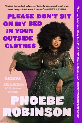 Prosím, nesedej si na mou postel ve svém svrchním oblečení: Eseje - Please Don't Sit on My Bed in Your Outside Clothes: Essays