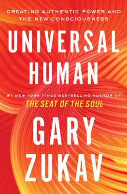Univerzální člověk: Vytváření autentické síly a nového vědomí - Universal Human: Creating Authentic Power and the New Consciousness
