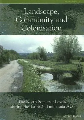 Krajinné společenství a kolonizace: The North Somerset Levels During the 1st to 2nd Millennia Ad [With CDROM] (S CDROMem) - Landscape Community and Colonisation: The North Somerset Levels During the 1st to 2nd Millennia Ad [With CDROM]