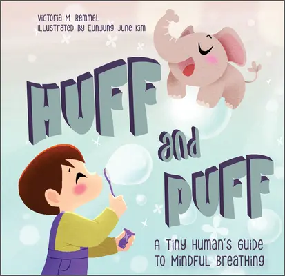 Huff and Puff: Průvodce malého člověka po vědomém dýchání - Huff and Puff: A Tiny Human's Guide to Mindful Breathing