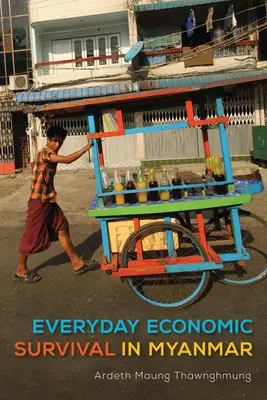 Každodenní ekonomické přežití v Myanmaru - Everyday Economic Survival in Myanmar