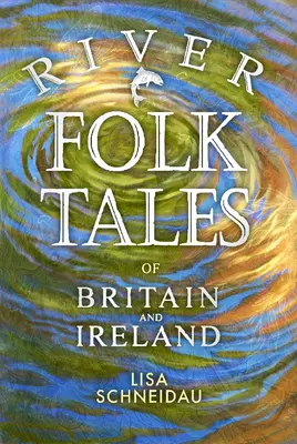 Říční lidové příběhy Británie a Irska - River Folk Tales of Britain and Ireland