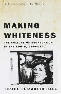 Vytváření bělošství: Bílost: kultura segregace na Jihu v letech 1890-1940. - Making Whiteness: The Culture of Segregation in the South, 1890-1940