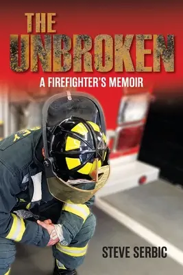 Nezlomený: Vzpomínky hasiče - The Unbroken: A Firefighter's Memoir