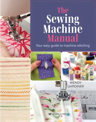 Příručka k šicímu stroji: Velmi snadný průvodce - The Sewing Machine Manual: Your Very Easy Guide