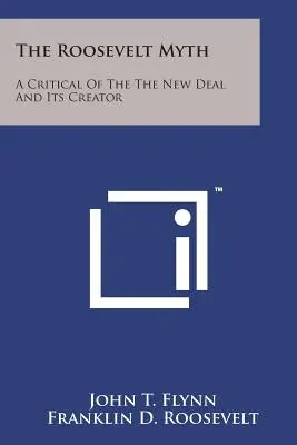 Rooseveltův mýtus: Kritika New Dealu a jeho tvůrce - The Roosevelt Myth: A Critical Of The The New Deal And Its Creator