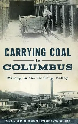 Carrying Coal to Columbus: Těžba v údolí Hocking Valley - Carrying Coal to Columbus: Mining in the Hocking Valley