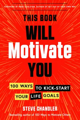 Tato kniha vás bude motivovat: 100 způsobů, jak nakopnout své životní cíle - This Book Will Motivate You: 100 Ways to Kick-Start Your Life Goals