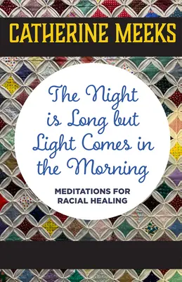 Noc je dlouhá, ale ráno přichází světlo: Meditace pro rasové uzdravení - The Night Is Long But Light Comes in the Morning: Meditations for Racial Healing