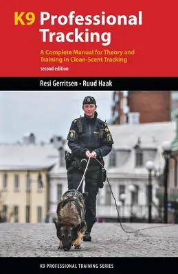 Profesionální stopař K9: Kompletní příručka pro teorii a výcvik stopování s čistým pachem - K9 Professional Tracking: A Complete Manual for Theory and Training in Clean-Scent Tracking