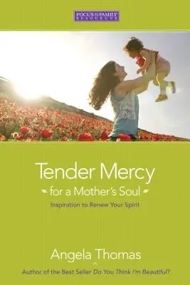 Něžné milosrdenství pro mateřskou duši: Inspirace pro obnovu ducha - Tender Mercy for a Mother's Soul: Inspiration to Renew Your Spirit