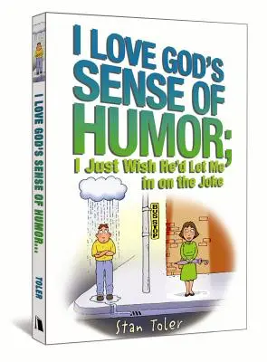 Miluji Boží smysl pro humor; jen bych si přál, aby mě nechal žertovat - I Love God's Sense of Humor; I Just Wish He'd Let Me in on the Joke