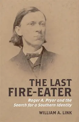 Poslední požírač ohně: Roger A. Pryor a hledání jižanské identity - The Last Fire-Eater: Roger A. Pryor and the Search for a Southern Identity