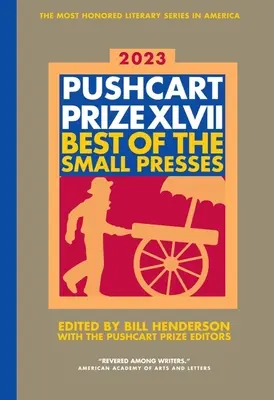 The Pushcart Prize XLVII: Best of the Small Presses 2023 Edition (Pushcartova cena XLVII: To nejlepší z malých nakladatelství) - The Pushcart Prize XLVII: Best of the Small Presses 2023 Edition