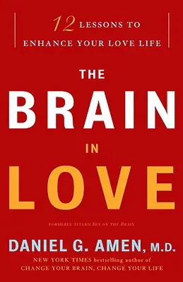 Zamilovaný mozek: 12 lekcí, které zlepší váš milostný život - The Brain in Love: 12 Lessons to Enhance Your Love Life