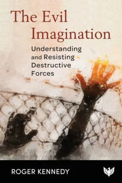 Představy o zlu: Pochopení a odolávání destruktivním silám - The Evil Imagination: Understanding and Resisting Destructive Forces