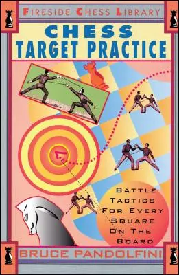 Cvičení na šachové terče: Bitevní taktika pro každé políčko na šachovnici - Chess Target Practice: Battle Tactics for Every Square on the Board