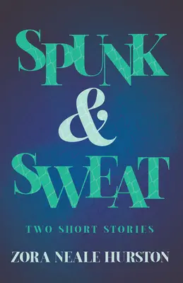 Spunk & Sweat - dvě povídky; včetně úvodní eseje „Stručná historie harlemské renesance - Spunk & Sweat - Two Short Stories;Including the Introductory Essay 'A Brief History of the Harlem Renaissance'
