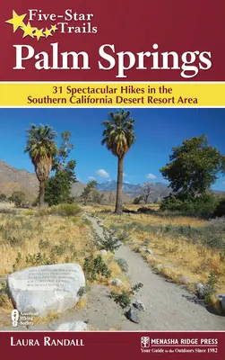 Pětihvězdičkové stezky: Palm Springs: Poutní místa: Springs Springs: 31 velkolepých túr v oblasti pouštního letoviska v jižní Kalifornii. - Five-Star Trails: Palm Springs: 31 Spectacular Hikes in the Southern California Desert Resort Area