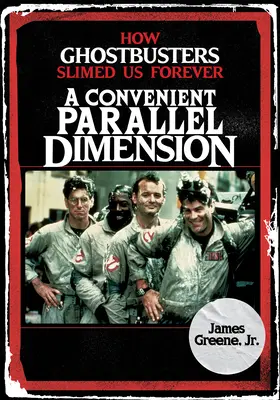 Příhodný paralelní rozměr: Jak nás Krotitelé duchů navždy zeštíhlili. - A Convenient Parallel Dimension: How Ghostbusters Slimed Us Forever