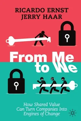 Od mě k nám: Jak může sdílená hodnota proměnit společnosti v hnací sílu změny. - From Me to We: How Shared Value Can Turn Companies Into Engines of Change