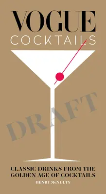 Koktejly Vogue: Klasické nápoje ze zlatého věku koktejlů - Vogue Cocktails: Classic Drinks from the Golden Age of Cocktails