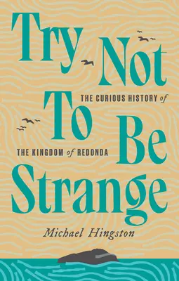 Zkus nebýt divný: Podivuhodné dějiny království Redonda - Try Not to Be Strange: The Curious History of the Kingdom of Redonda