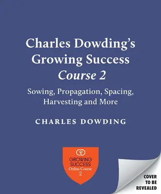 Dovednosti pro pěstování od Charlese Dowdinga: Výsev, rozteč, výsadba, sklizeň, zalévání a další informace - Charles Dowding's Skills for Growing: Sowing, Spacing, Planting, Picking, Watering and More