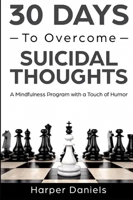 30 dní k překonání sebevražedných myšlenek: Program všímavosti s nádechem humoru: Jak se zbavit myšlenek na sebevraždu? - 30 Days to Overcome Suicidal Thoughts: A Mindfulness Program with a Touch of Humor