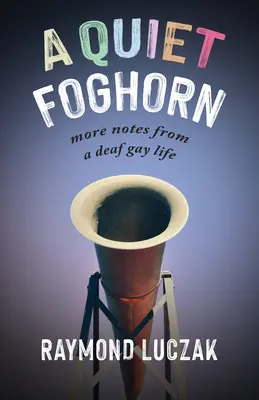 Tichý mlžný roh: Další zápisky ze života hluchého gaye - A Quiet Foghorn: More Notes from a Deaf Gay Life