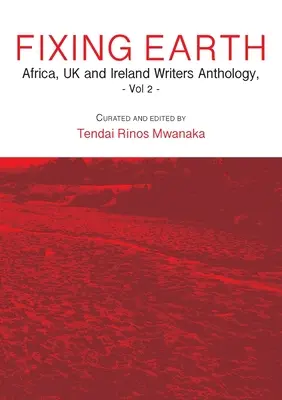 Napravování Země: Antologie afrických, britských a irských spisovatelů, svazek 2 - Fixing Earth: Africa, UK and Ireland Writers Anthology Vol. 2