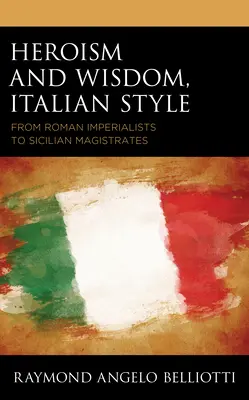 Hrdinství a moudrost po italsku: Od římských císařů po sicilské magistráty - Heroism and Wisdom, Italian Style: From Roman Imperialists to Sicilian Magistrates