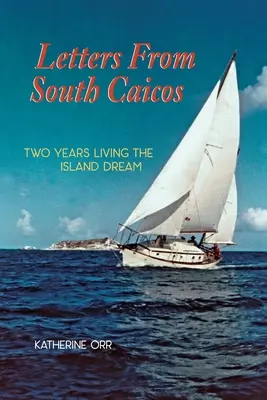 Dopisy z Jižních Caicos: Dva roky života na ostrově snů - Letters from South Caicos: Two Years Living the Island Dream