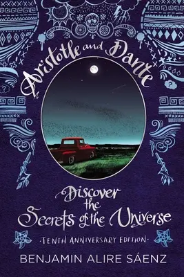 Aristoteles a Dante objevují tajemství vesmíru: Desáté výroční vydání - Aristotle and Dante Discover the Secrets of the Universe: Tenth Anniversary Edition