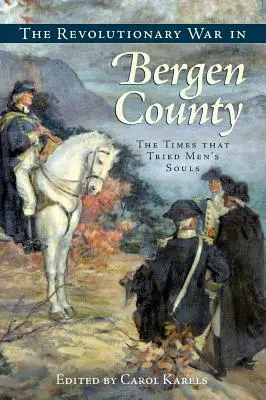 Revoluční válka v okrese Bergen: Časy, které zkoušely mužské duše - The Revolutionary War in Bergen County: The Times That Tried Men's Souls