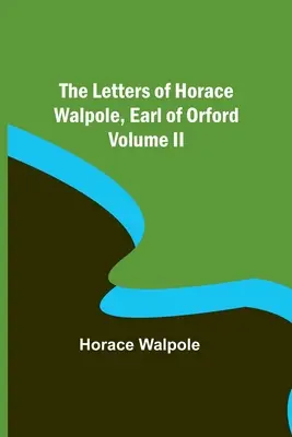 Dopisy Horáce Walpola, hraběte z Orfordu II. díl - The Letters of Horace Walpole, Earl of Orford Volume II