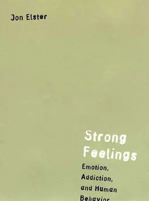 Silné pocity: Emoce, závislost a lidské chování. - Strong Feelings: Emotion, Addiction, and Human Behavior