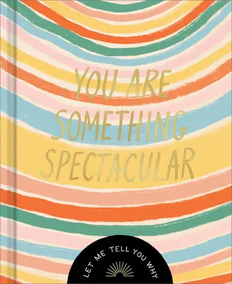 Jsi něco úžasného: Dárková knížka o přátelství - You Are Something Spectacular: A Friendship Fill-In Gift Book