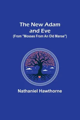 Nový Adam a Eva (Z mechů starého panství) - The New Adam and Eve (From Mosses from an Old Manse)