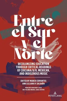 Entre el Sur y el Norte; Dekolonizace vzdělávání prostřednictvím kritického čtení hudby Chicana/x/o, mexické a domorodé hudby - Entre el Sur y el Norte; Decolonizing Education through Critical Readings of Chicana/x/o, Mexican, and Indigenous Music