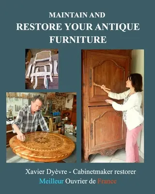Údržba a restaurování starožitného nábytku: Restaurování nábytku pro všechny - Maintain and restore your antique furniture: Furniture restoration for all
