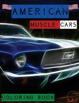 American Muscle Cars Coloring Book (Omalovánky amerických svalnatých aut): Krásné vzory klasických aut pro všechny milovníky aut, dospělé i děti - American Muscle Cars Coloring Book: Beautiful Designs of Classic Cars for All Car Lovers, Grown-Ups and Kids